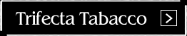 Trifecta Tabacco